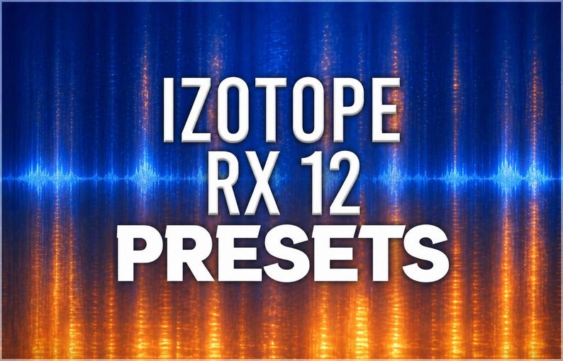 iZotope RX 12 Complete Preset Pack interface showing waveform, noise reduction, dialogue repair, and instrument presets for professional audio repair, mix clarity, and tonal balance